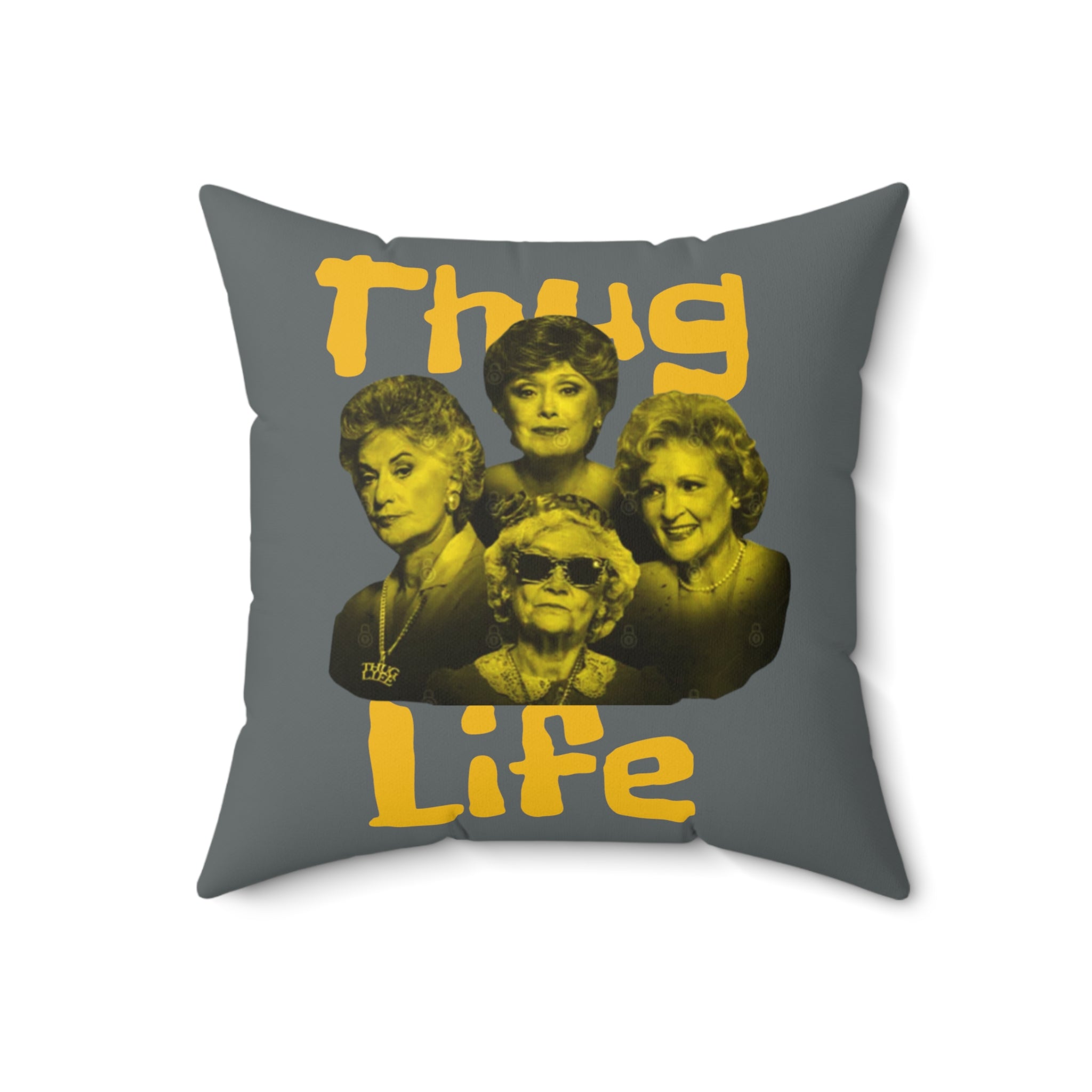 The Golden Girls 80's TV Show- Thug Life Spun Polyester Square Pillow - Creations by Chris and Carlos